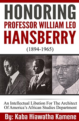 Book Cover Honoring Professor William Leo Hansberry (1894-1965): An Intellectual Libation For The Architect Of Americaâ€™s African Studies Department