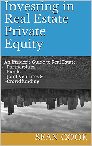 Book Cover Investing in Real Estate Private Equity: An Insider’s Guide to Real Estate Partnerships, Funds, Joint Ventures & Crowdfunding