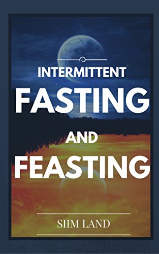 Book Cover Intermittent Fasting and Feasting: Use Strategic Periods of Fasting and Feasting to Burn Fat Like a Beast, Build Muscle Like a Freak and Eat One Meal a ... Fasting One Meal a Day Book 1)