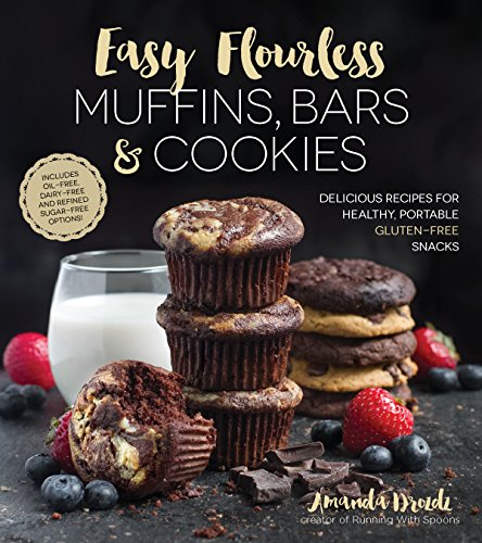 Book Cover Easy Flourless Muffins, Bars & Cookies: Delicious Recipes for Healthy, Portable Gluten-Free Snacks