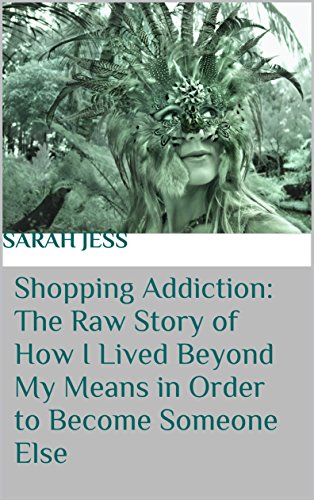 Book Cover Shopping Addiction: The Raw Story of How I Lived Beyond My Means in Order to Become Someone Else