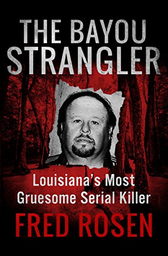 Book Cover The Bayou Strangler: Louisiana's Most Gruesome Serial Killer