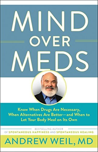 Book Cover Mind Over Meds: Know When Drugs Are Necessary, When Alternatives Are Better and When to Let Your Body Heal on Its Own
