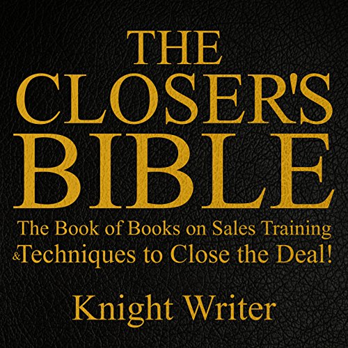 Book Cover The Closer's Bible: The Book of Books on Sales Training & Techniques to Close the Deal!