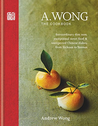Book Cover A. Wong - The Cookbook: Extraordinary dim sum, exceptional street food & unexpected Chinese dishes from Sichuan to Yunnan