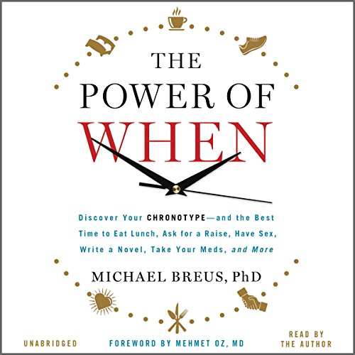 Book Cover The Power of When: Discover Your Chronotype - and the Best Time to Eat Lunch, Ask for a Raise, Have Sex, Write a Novel, Take Your Meds, and More
