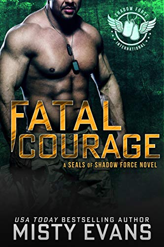 Book Cover Fatal Courage, SEALs of Shadow Force Romantic Suspense Series, Book 3: A Thrilling SEAL Novel of Romantic Suspense