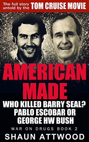 Book Cover American Made: Who Killed Barry Seal? Pablo Escobar or George HW Bush (War On Drugs Book 2)