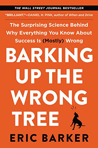 Book Cover Barking Up the Wrong Tree: The Surprising Science Behind Why Everything You Know About Success Is (Mostly) Wrong