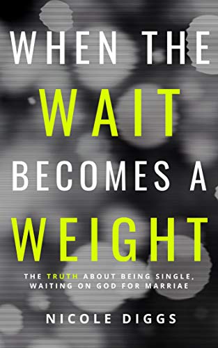 Book Cover When the Wait Becomes a Weight: The truth about being single, waiting on God for marriage