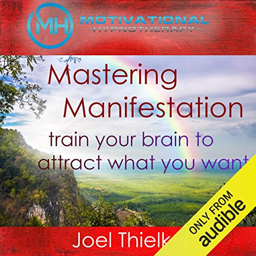 Book Cover Mastering Manifestation: Train Your Brain to Attract What You Want with Self-Hypnosis and Meditation