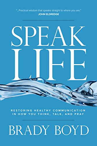 Book Cover Speak Life: Restoring Healthy Communication in How You Think, Talk, and Pray
