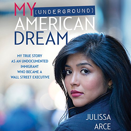 Book Cover My (Underground) American Dream: My True Story as an Undocumented Immigrant Who Became a Wall Street Executive