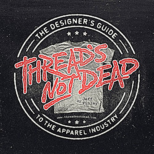 Book Cover Thread's Not Dead: The Designer's Guide to the Apparel Industry