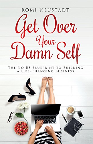 Book Cover Get Over Your Damn Self: The No-BS Blueprint to Building A Life-Changing Business