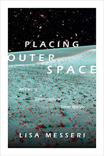 Book Cover Placing Outer Space: An Earthly Ethnography of Other Worlds (Experimental Futures)