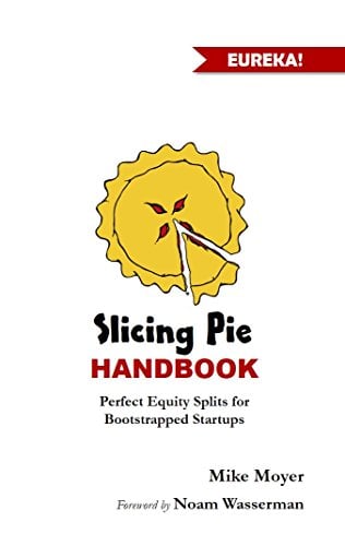 Book Cover The Slicing Pie Handbook: Perfectly Fair Equity Splits for Bootstrapped Startups (Mike Moyer's Virtual Dojo)