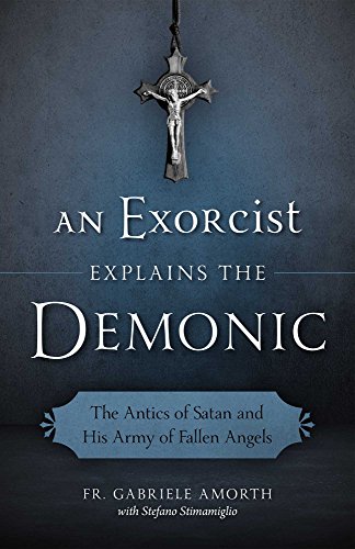Book Cover An Exorcist Explains the Demonic: The Antics of Satan and His Army of Fallen Angels