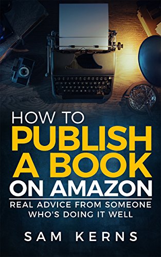 Book Cover How to Publish a Book on Amazon in 2019: Real Advice from Someone Who's Doing it Well (Work from Home Series: Book 5)