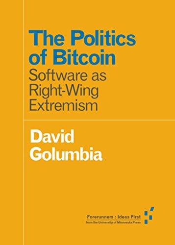 Book Cover The Politics of Bitcoin: Software as Right-Wing Extremism (Forerunners: Ideas First)