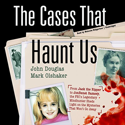 Book Cover The Cases That Haunt Us: From Jack the Ripper to JonBenet Ramsey, the FBI's Legendary Mindhunter Sheds Light on the Mysteries That Won't Go Away