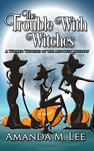 Book Cover The Trouble With Witches (Wicked Witches of the Midwest Book 9)