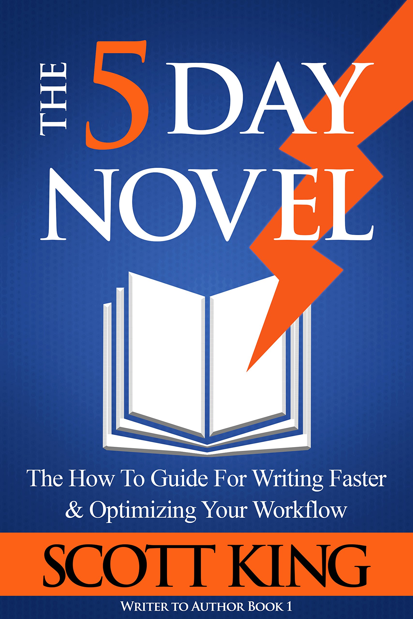 Book Cover The Five Day Novel: The How To Guide For Writing Faster & Optimizing Your Workflow (Writer to Author Book 1)