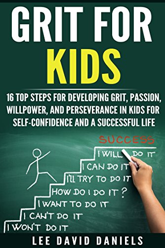 Book Cover Grit for Kids: 16 top steps for developing Grit, Passion, Willpower, and Perseverance in kids for self-confidence and a successful life (motivating children, ... perseverance, setting goals, power)