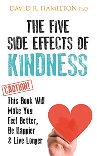 Book Cover The Five Side-effects of Kindness: This Book Will Make You Feel Better, Be Happier & Live Longer