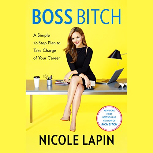 Book Cover Boss Bitch: A Simple 12-Step Plan to Take Charge of Your Career