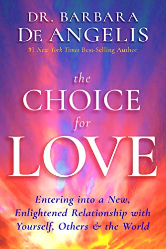 Book Cover The Choice for Love: Entering into a New, Enlightened Relationship with Yourself, Others and the World
