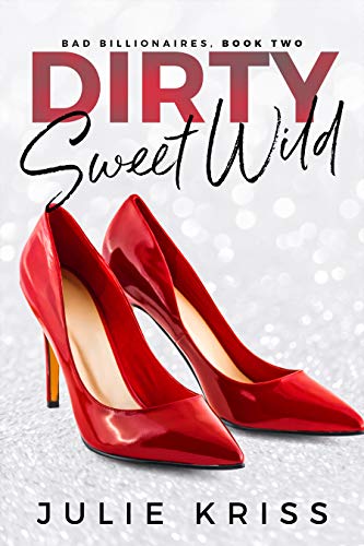 Book Cover Dirty Sweet Wild (Bad Billionaires Book 2)