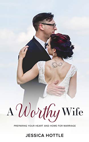Book Cover A Worthy Wife: Preparing Your Heart and Home for Marriage