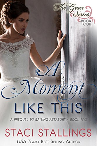 Book Cover A Moment Like This: A Prequel to Raising Attabury--Book Five (The Grace Series 4)