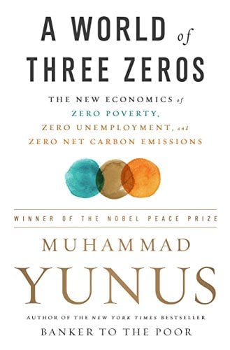 Book Cover A World of Three Zeros: The New Economics of Zero Poverty, Zero Unemployment, and Zero Net Carbon Emissions