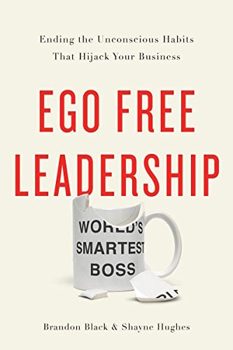 Book Cover Ego Free Leadership: Ending the Unconscious Habits that Hijack Your Business