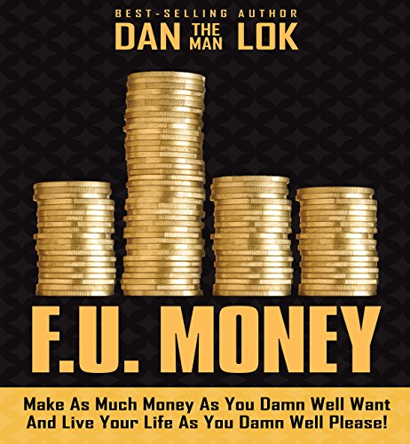 Book Cover F.U. Money: Make as Much Money as You Damn Well Want and Live Your LIfe as You Damn Well Please!