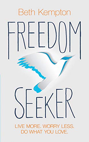 Book Cover Freedom Seeker: Live More. Worry Less. Do What You Love.