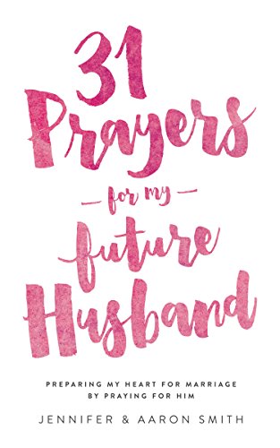 Book Cover 31 Prayers For My Future Husband: Preparing My Heart For Marriage By Praying For Him (Engaged Couples Devotional,Engagement Gift for Couples, How To Prepare ... Husband & Wife, Christian Marriage books)