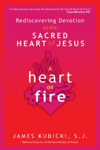 Book Cover A Heart on Fire: Rediscovering Devotion to the Sacred Heart of Jesus