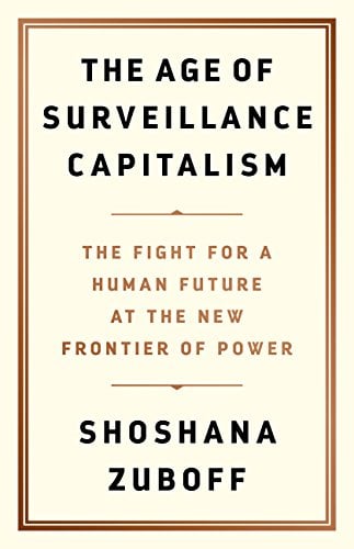 Book Cover The Age of Surveillance Capitalism: The Fight for a Human Future at the New Frontier of Power