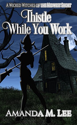 Book Cover Thistle While You Work: A Wicked Witches of the Midwest Short