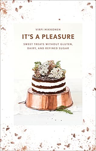 Book Cover It's a Pleasure: Sweet Treats without Gluten, Dairy, and Refined Sugar