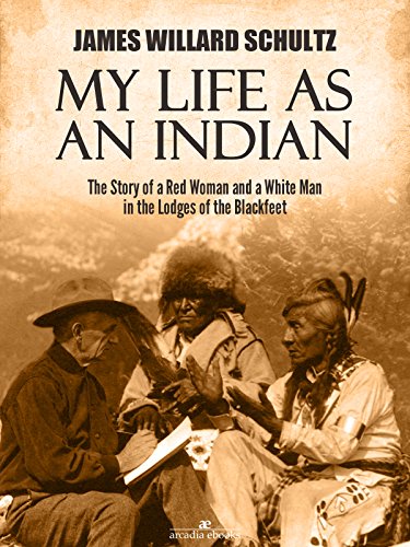 Book Cover My Life as an Indian: The Story of a Red Woman and a White Man in the Lodges of the Blackfeet