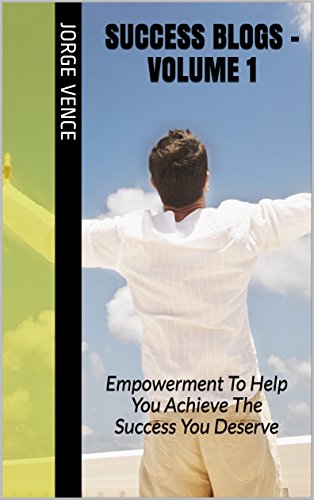 Book Cover Success Blogs - Volume 1: Empowerment To Help You Achieve The Success You Deserve (Personal Developemt)