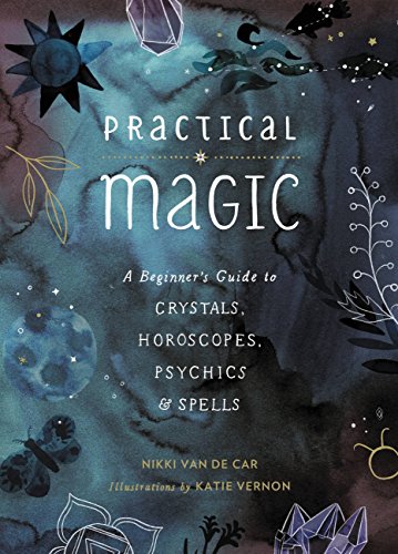 Book Cover Practical Magic: A Beginner's Guide to Crystals, Horoscopes, Psychics, and Spells