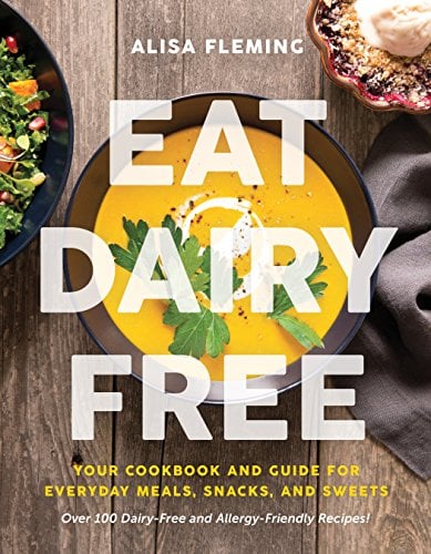 Book Cover Eat Dairy Free: Your Essential Cookbook for Everyday Meals, Snacks, and Sweets