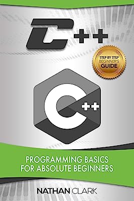 Book Cover C++: Programming Basics for Absolute Beginners (Step-By-Step C++ Book 1)