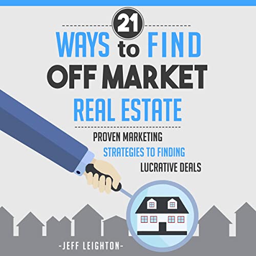Book Cover 21 Ways to Find Off Market Real Estate: Proven Marketing Strategies to Finding Lucrative Deals