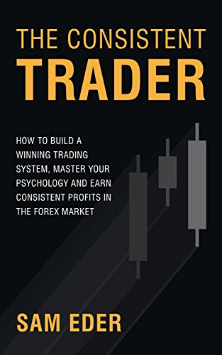 Book Cover The Consistent Trader: How to Build a Winning Trading System, Master Your Psychology, and Earn Consistent Profits in the Forex Market